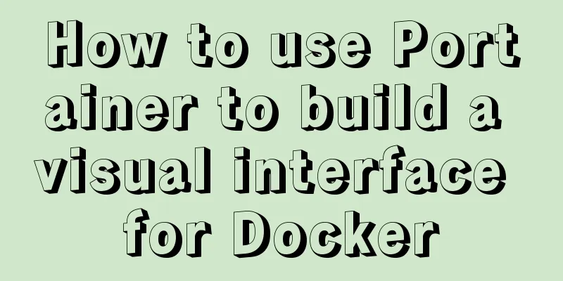 How to use Portainer to build a visual interface for Docker