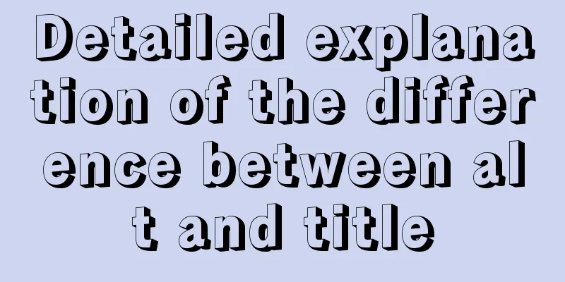 Detailed explanation of the difference between alt and title