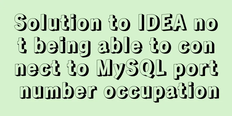 Solution to IDEA not being able to connect to MySQL port number occupation
