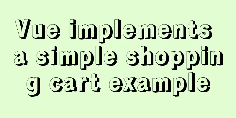 Vue implements a simple shopping cart example