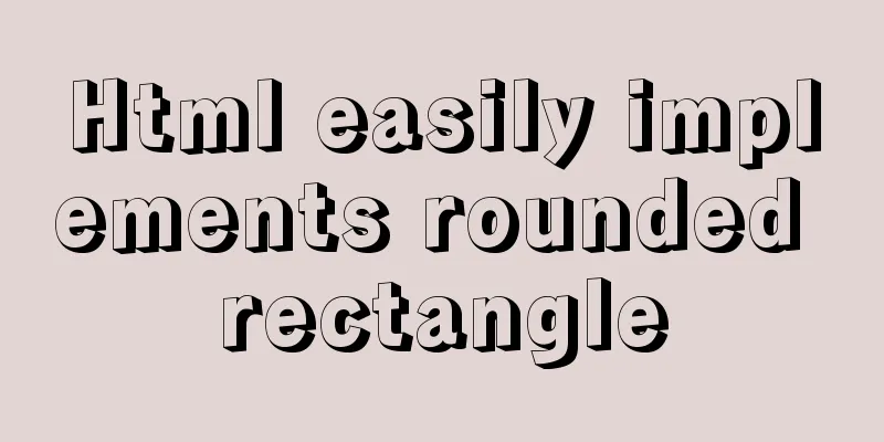 Html easily implements rounded rectangle