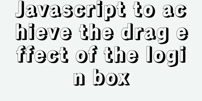 Javascript to achieve the drag effect of the login box