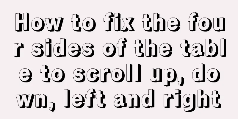 How to fix the four sides of the table to scroll up, down, left and right