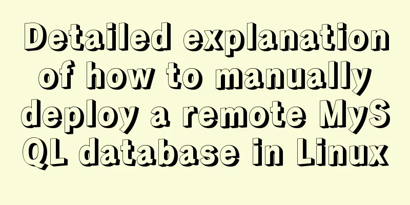 Detailed explanation of how to manually deploy a remote MySQL database in Linux
