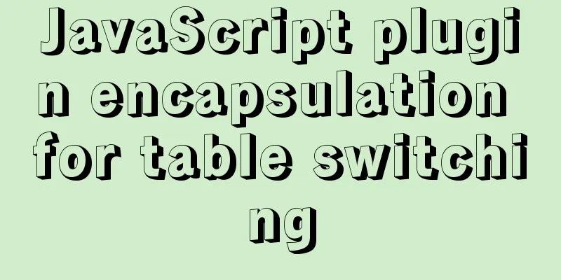 JavaScript plugin encapsulation for table switching