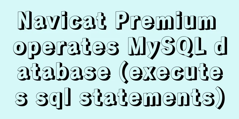 Navicat Premium operates MySQL database (executes sql statements)