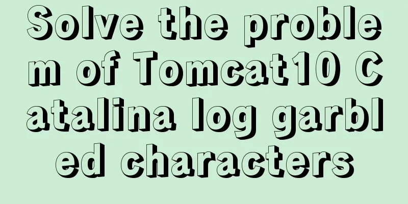 Solve the problem of Tomcat10 Catalina log garbled characters