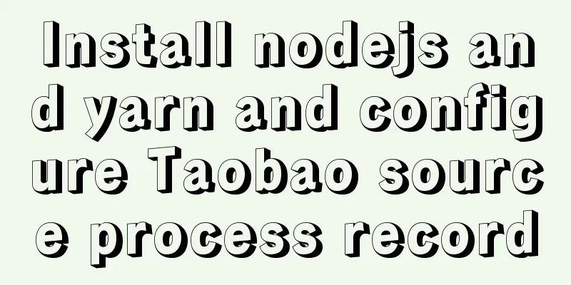 Install nodejs and yarn and configure Taobao source process record