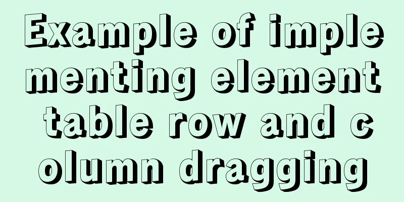 Example of implementing element table row and column dragging
