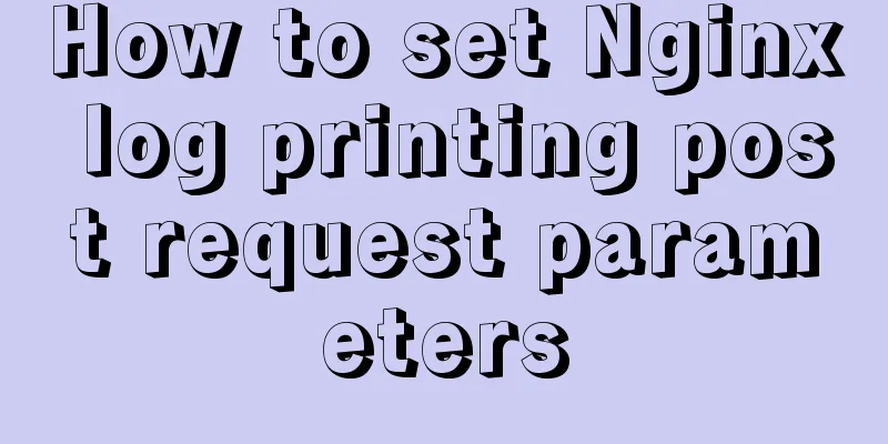 How to set Nginx log printing post request parameters
