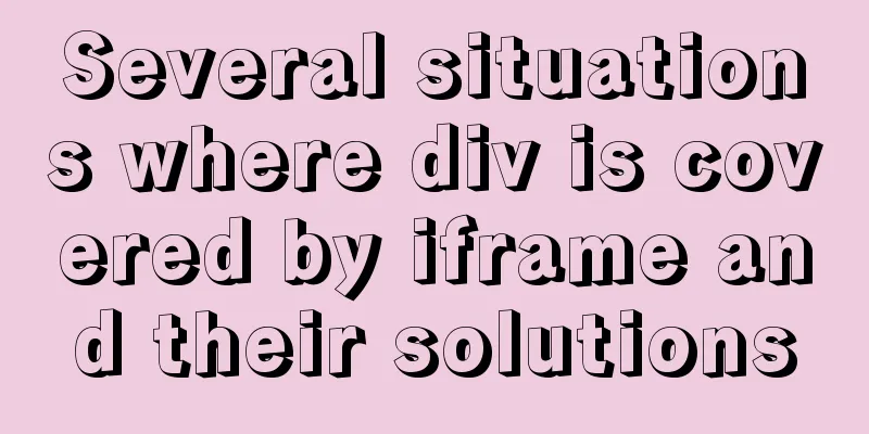 Several situations where div is covered by iframe and their solutions