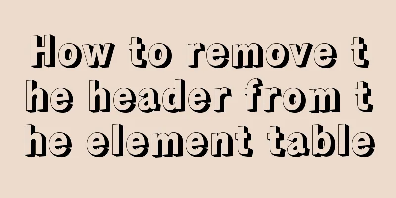 How to remove the header from the element table