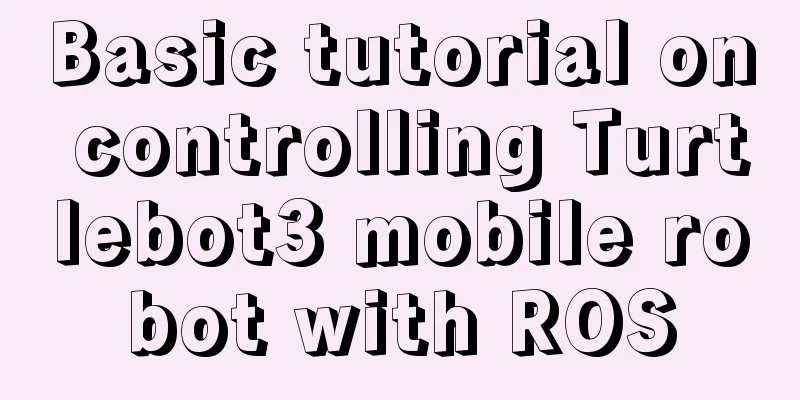 Basic tutorial on controlling Turtlebot3 mobile robot with ROS
