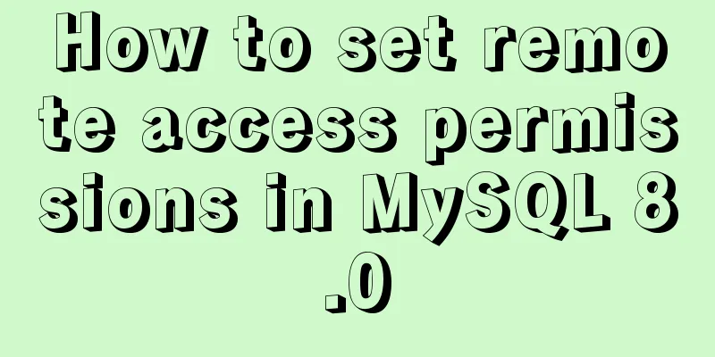How to set remote access permissions in MySQL 8.0