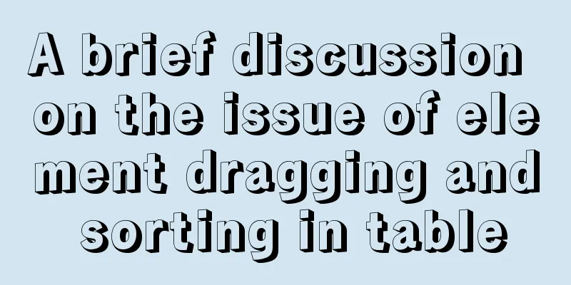 A brief discussion on the issue of element dragging and sorting in table