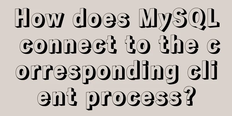 How does MySQL connect to the corresponding client process?