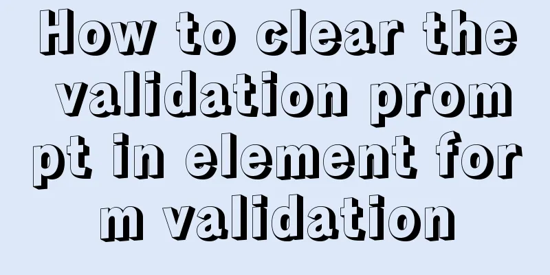 How to clear the validation prompt in element form validation