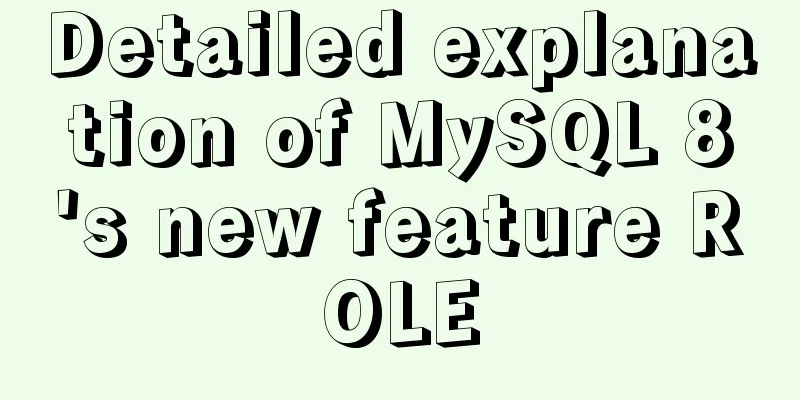 Detailed explanation of MySQL 8's new feature ROLE