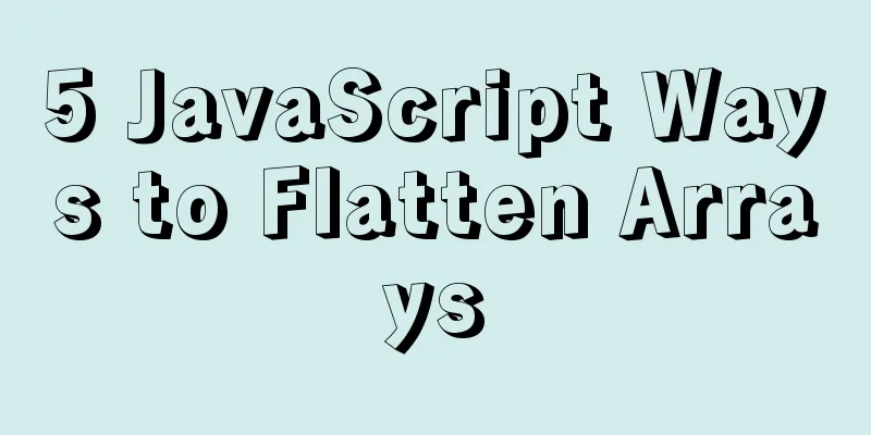 5 JavaScript Ways to Flatten Arrays