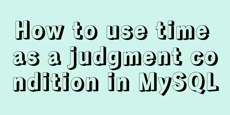How to use time as a judgment condition in MySQL