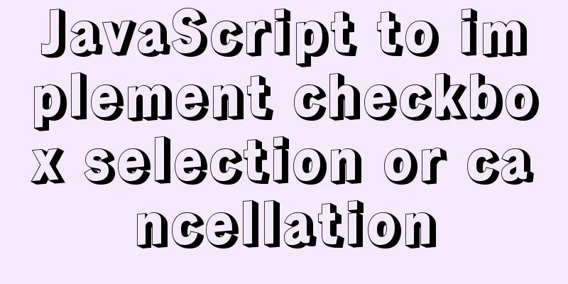 JavaScript to implement checkbox selection or cancellation