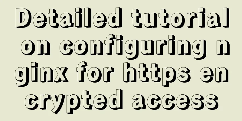 Detailed tutorial on configuring nginx for https encrypted access