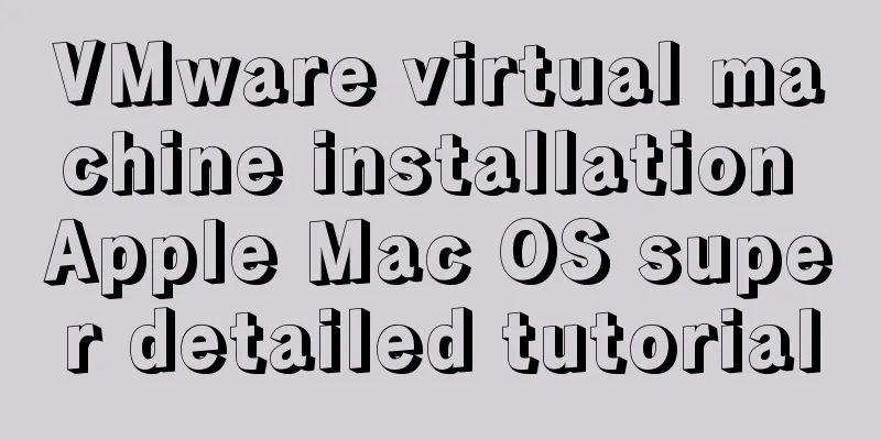 VMware virtual machine installation Apple Mac OS super detailed tutorial
