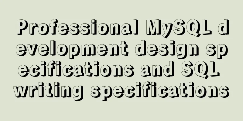 Professional MySQL development design specifications and SQL writing specifications