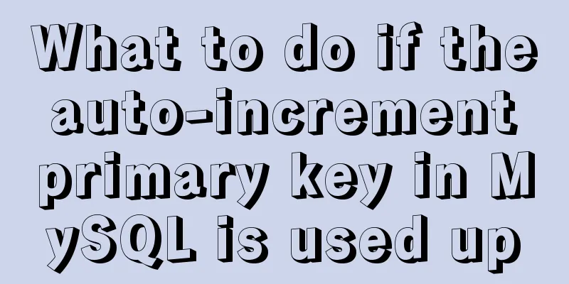 What to do if the auto-increment primary key in MySQL is used up