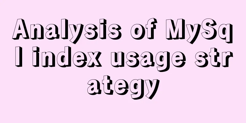 Analysis of MySql index usage strategy
