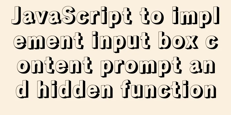 JavaScript to implement input box content prompt and hidden function