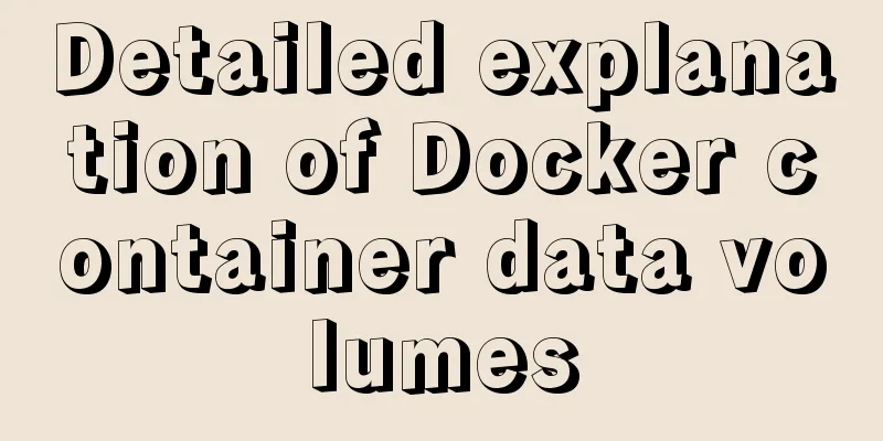 Detailed explanation of Docker container data volumes