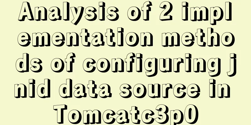 Analysis of 2 implementation methods of configuring jnid data source in Tomcatc3p0