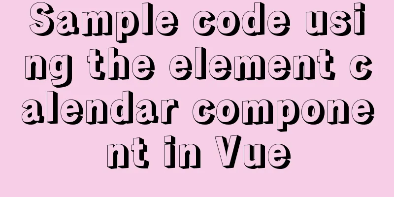 Sample code using the element calendar component in Vue