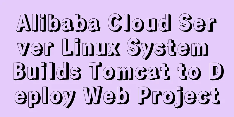 Alibaba Cloud Server Linux System Builds Tomcat to Deploy Web Project
