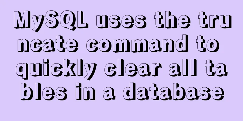 MySQL uses the truncate command to quickly clear all tables in a database