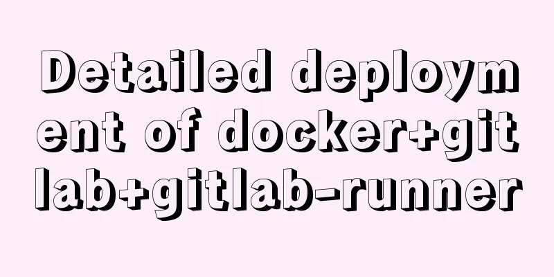 Detailed deployment of docker+gitlab+gitlab-runner