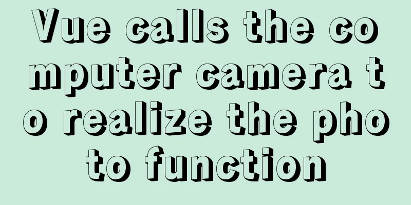 Vue calls the computer camera to realize the photo function