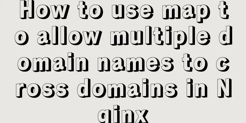 How to use map to allow multiple domain names to cross domains in Nginx