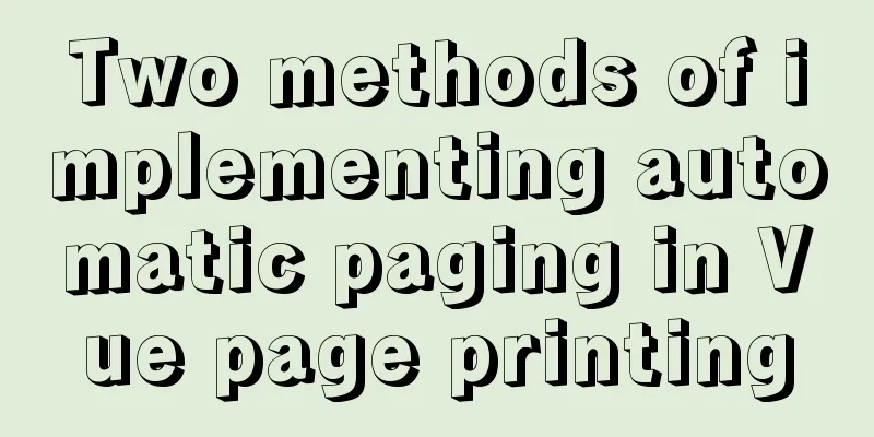 Two methods of implementing automatic paging in Vue page printing