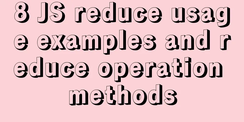 8 JS reduce usage examples and reduce operation methods