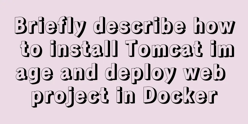 Briefly describe how to install Tomcat image and deploy web project in Docker