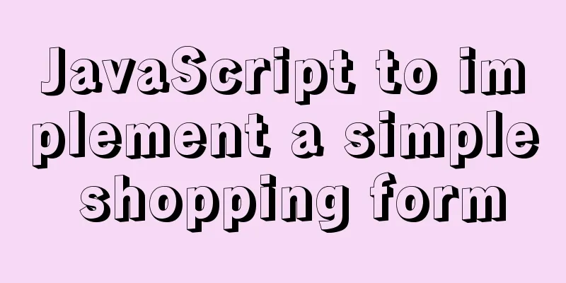 JavaScript to implement a simple shopping form
