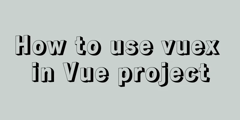 How to use vuex in Vue project