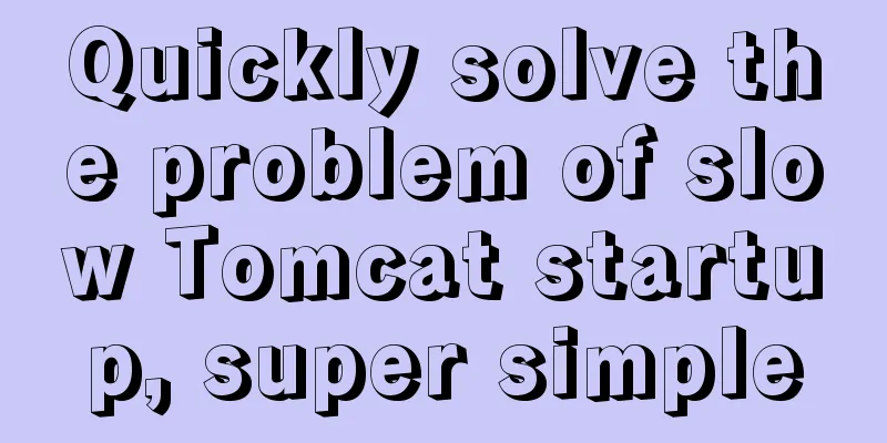 Quickly solve the problem of slow Tomcat startup, super simple