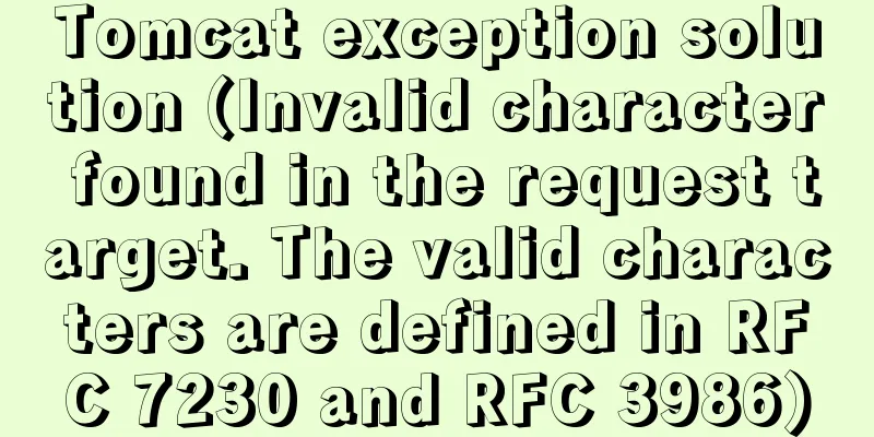 Tomcat exception solution (Invalid character found in the request target. The valid characters are defined in RFC 7230 and RFC 3986)