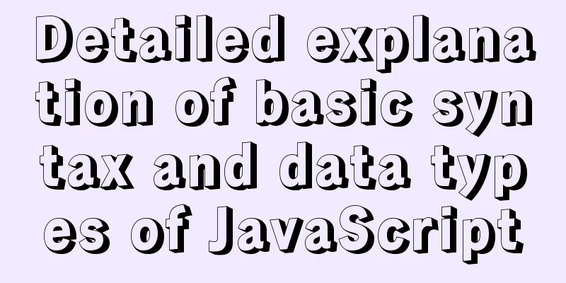Detailed explanation of basic syntax and data types of JavaScript