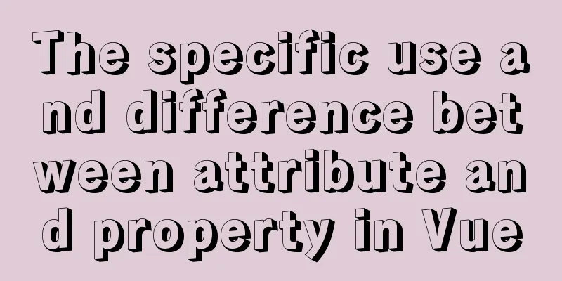 The specific use and difference between attribute and property in Vue