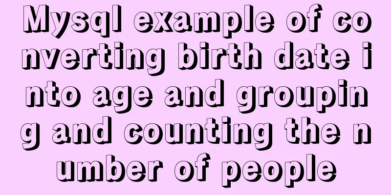 Mysql example of converting birth date into age and grouping and counting the number of people