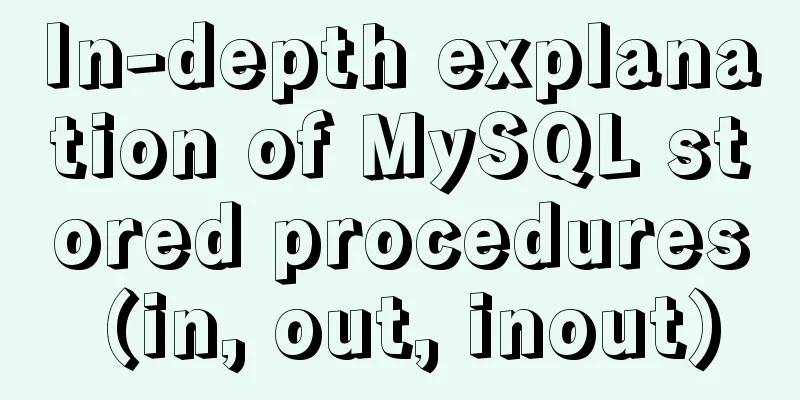 In-depth explanation of MySQL stored procedures (in, out, inout)